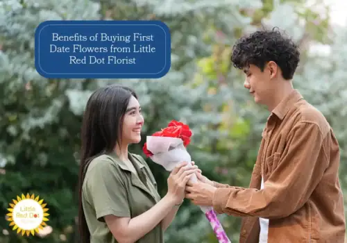 What are the Benefits of Buying First Date Flowers from Little Red Dot Florist H2 1000 x 700 What are the Benefits of Buying First Date Flowers from Little Red Dot Florist H2 1000 x 700